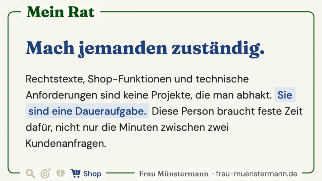 „Mein Rat: Mach jemanden zuständig. Rechtstexte, Shop-Funktionen und technische Anforderungen sind keine Projekte, die man abhakt, sondern eine Daueraufgabe, und diese Person braucht feste Zeit dafür.“